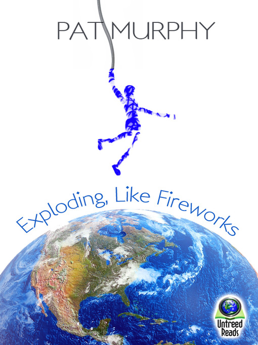 Title details for Exploding, Like Fireworks by Pat Murphy - Available